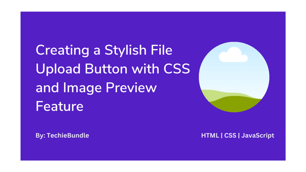 Stylish File Upload Button with CSS and Image Preview Feature