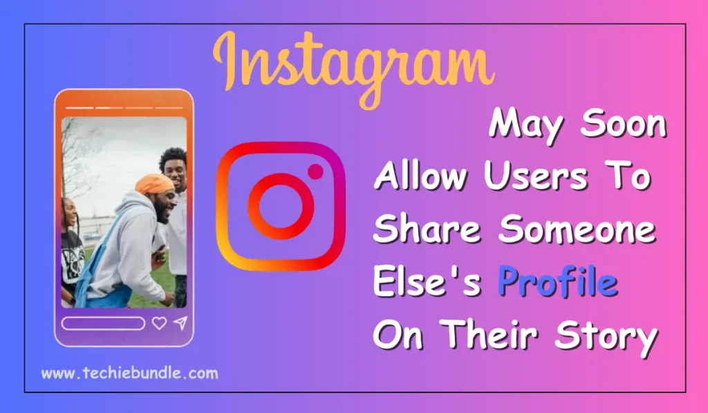Instagram May Soon Allow Users To Share Someone Else's Profile On Their Story