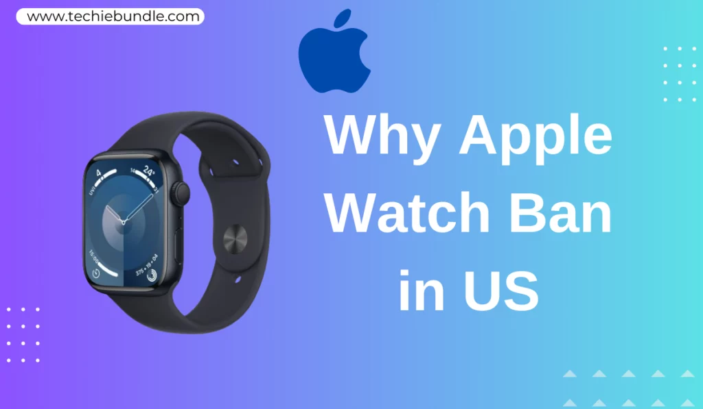 Why Apple Watch Ban in US