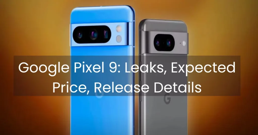 Google Pixel 9 Leaks: Expected Price and Release Date