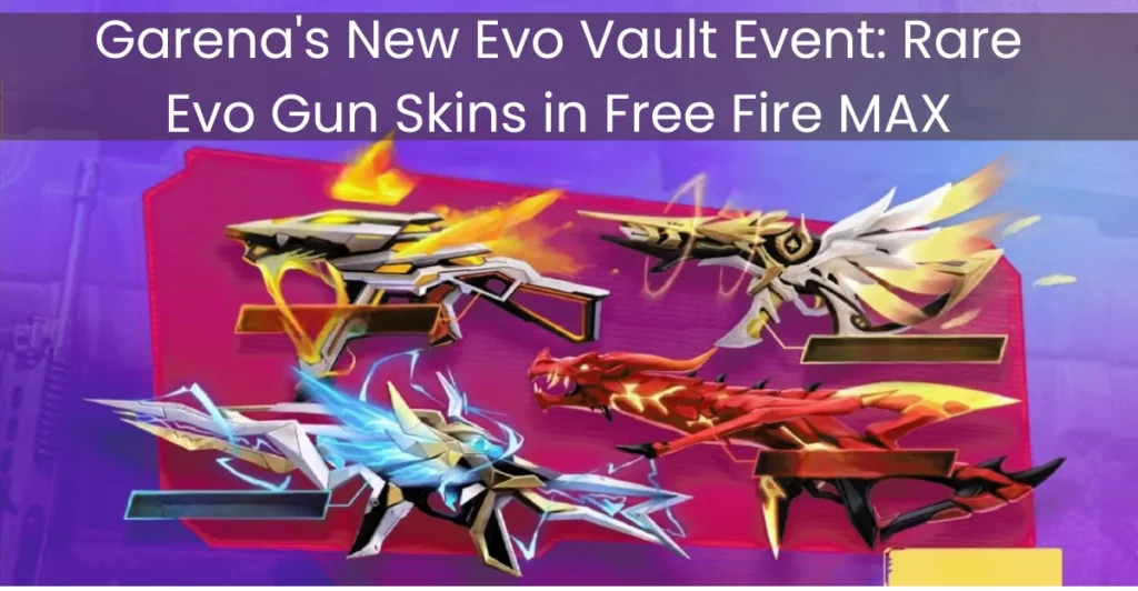 Garena's New Evo Vault Event Rare Evo Gun Skins in Free Fire MAX