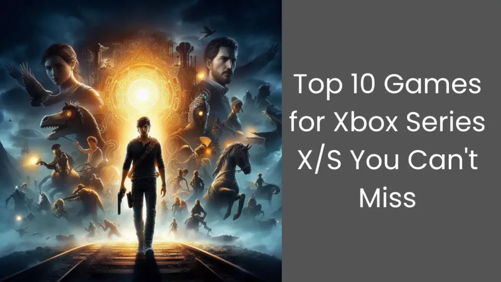 Top 10 Games for Xbox Series X/S You Can't Miss